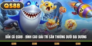 Bắn Cá QS88 – Đỉnh Cao Giải Trí Săn Thưởng Dưới Đại Dương