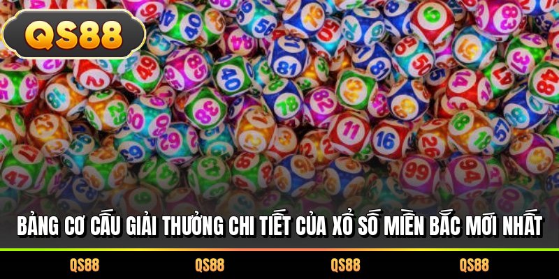 Bảng cơ cấu giải thưởng chi tiết của xổ số miền Bắc mới nhất