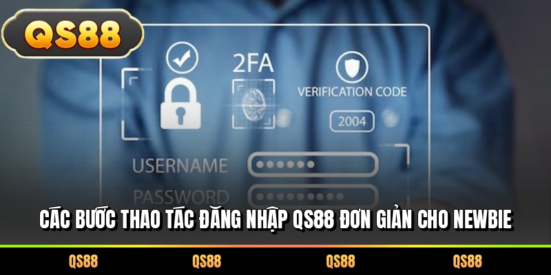 Các bước thao tác đăng nhập QS88 đơn giản cho newbie
