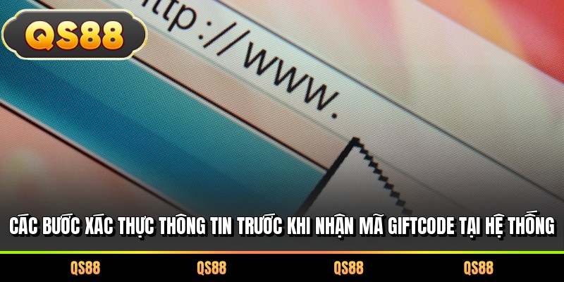 Các bước xác thực thông tin trước khi nhận mã Giftcode tại hệ thống