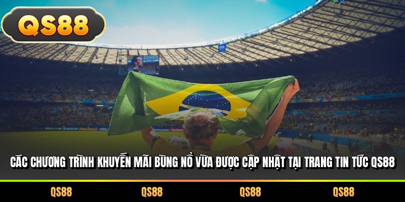 Các chương trình khuyến mãi bùng nổ vừa được cập nhật tại trang tin tức QS88
