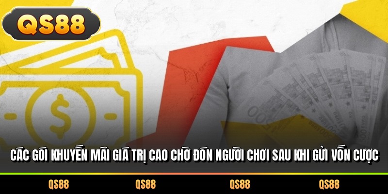 Các gói khuyến mãi giá trị cao chờ đón người chơi sau khi gửi vốn cược