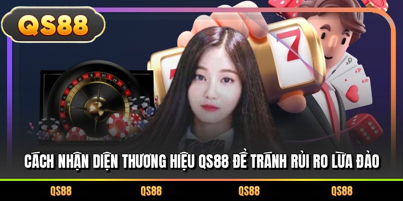 Cách nhận diện thương hiệu QS88 để tránh rủi ro lừa đảo