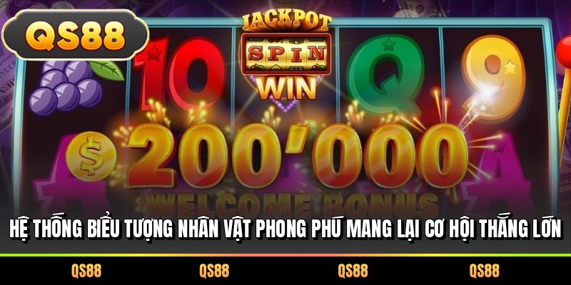 Hệ thống biểu tượng nhân vật phong phú mang lại cơ hội thắng lớn