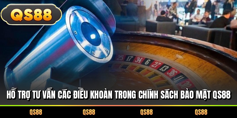 Hỗ trợ tư vấn các điều khoản trong chính sách bảo mật QS88