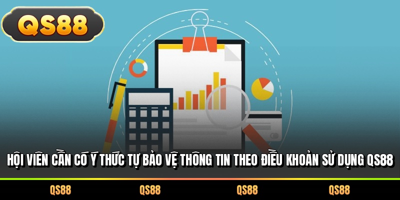 Hội viên cần có ý thức tự bảo vệ thông tin theo điều khoản sử dụng QS88