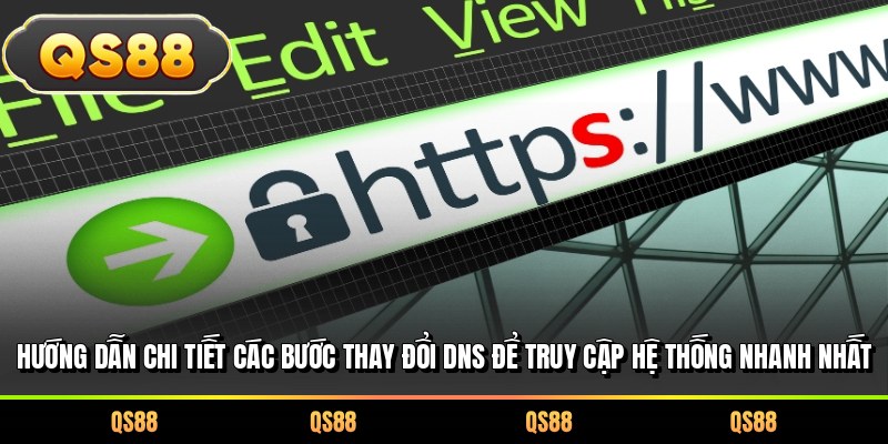 Hướng dẫn chi tiết các bước thay đổi DNS để truy cập hệ thống nhanh nhất