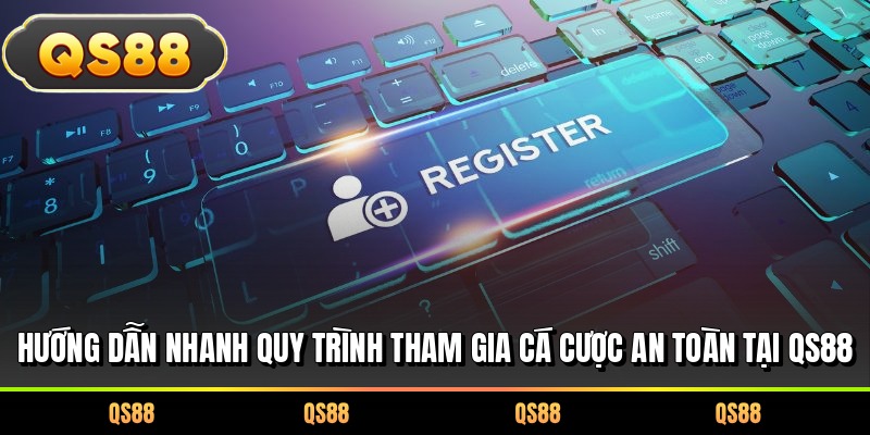 Hướng dẫn nhanh quy trình tham gia cá cược an toàn tại QS88