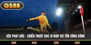 Kèo Phạt Góc – Chiến Thuật Đọc Vị Nhịp Độ Tấn Công Cánh