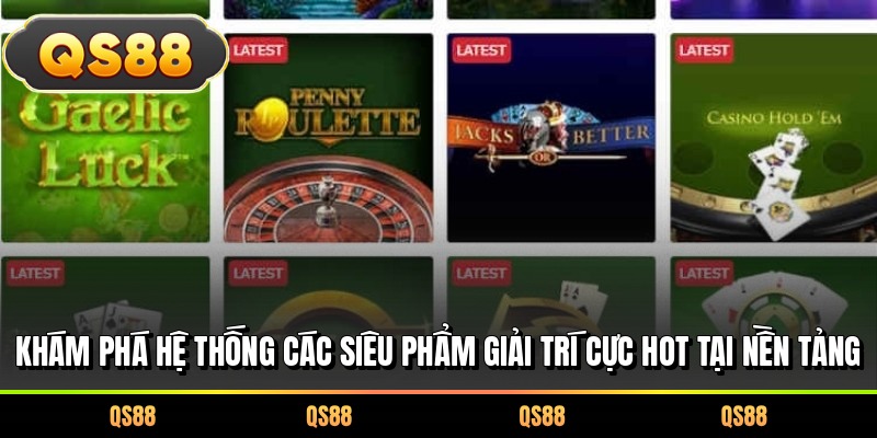Khám phá hệ thống các siêu phẩm giải trí cực hot tại nền tảng