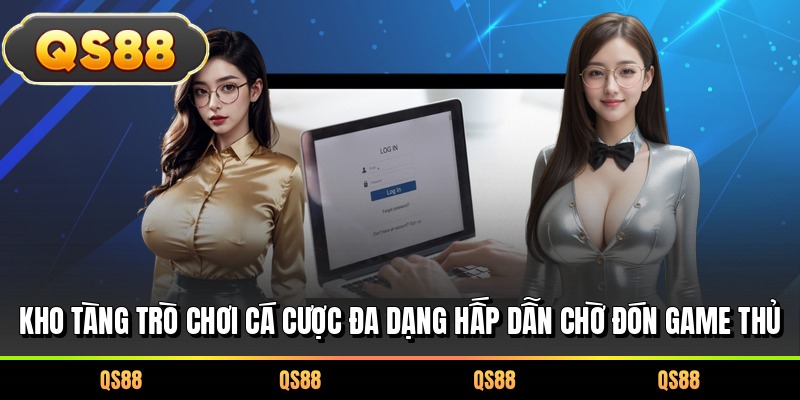 Kho tàng trò chơi cá cược đa dạng hấp dẫn chờ đón game thủ 