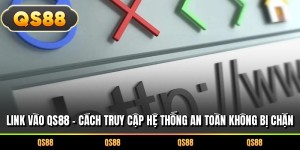 Link Vào QS88 – Cách Truy Cập Hệ Thống An Toàn Không Bị Chặn