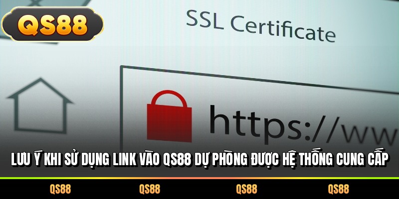Lưu ý khi sử dụng link vào QS88 dự phòng được hệ thống cung cấp