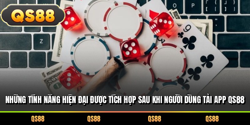 Những tính năng hiện đại được tích hợp sau khi người dùng tải app QS88