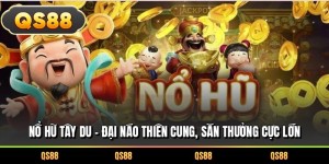 Nổ Hũ Tây Du – Đại Náo Thiên Cung, Săn Thưởng Cực Lớn