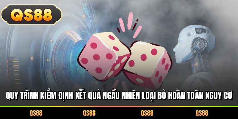Quy trình kiểm định kết quả ngẫu nhiên loại bỏ hoàn toàn nguy cơ
