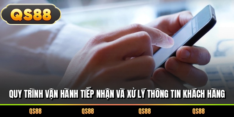 Quy trình vận hành tiếp nhận và xử lý thông tin khách hàng 