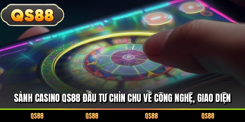 Sảnh casino QS88 đầu tư chỉn chu về công nghệ, giao diện