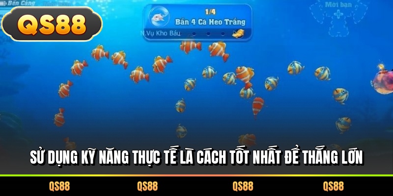 Sử dụng kỹ năng thực tế là cách tốt nhất để thắng lớn