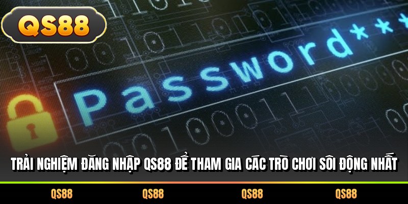 Trải nghiệm đăng nhập QS88 để tham gia các trò chơi sôi động nhất