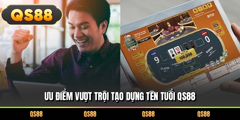 Ưu điểm vượt trội tạo dựng tên tuổi QS88