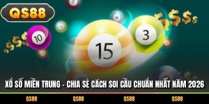 Xổ Số Miền Trung – Chia Sẻ Cách Soi Cầu Chuẩn Nhất Năm 2026